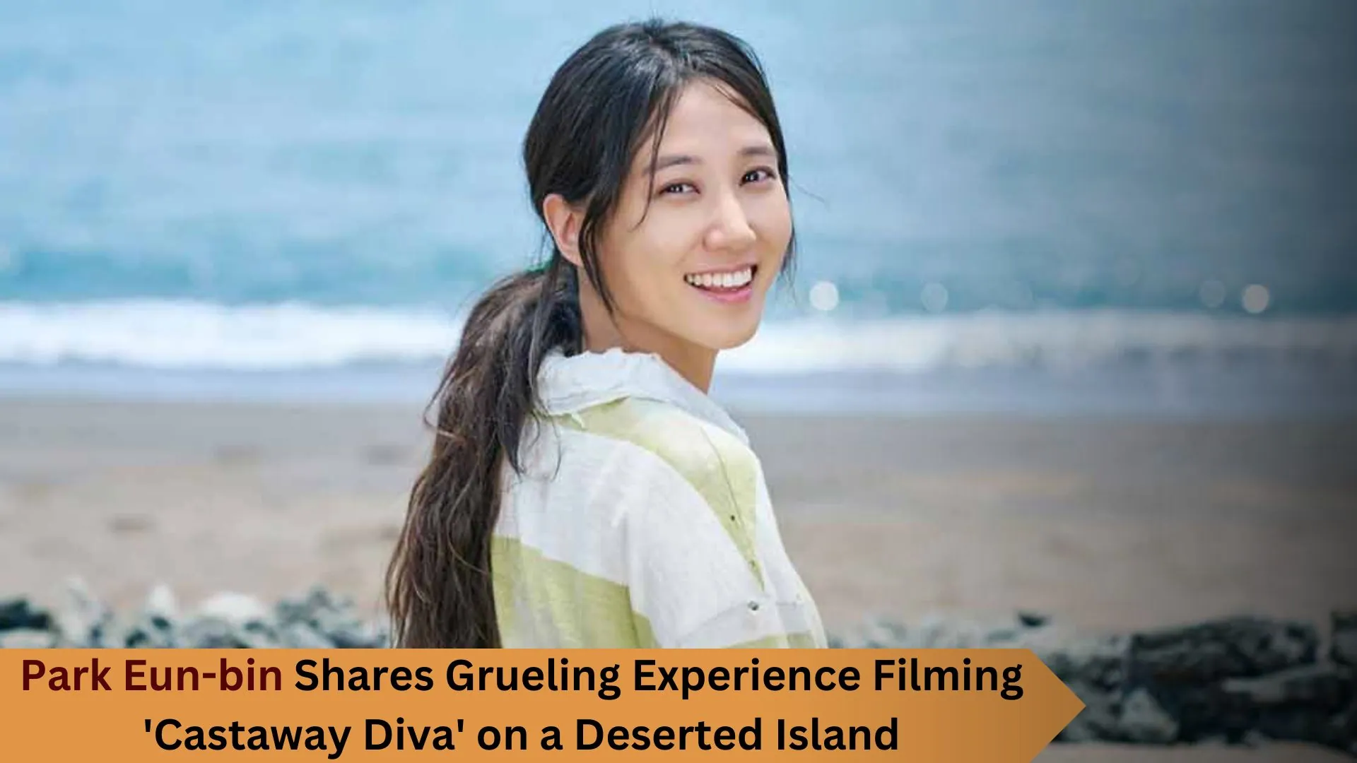 Park Eun-bin Shares Grueling Experience Filming 'Castaway Diva' on a Deserted Island