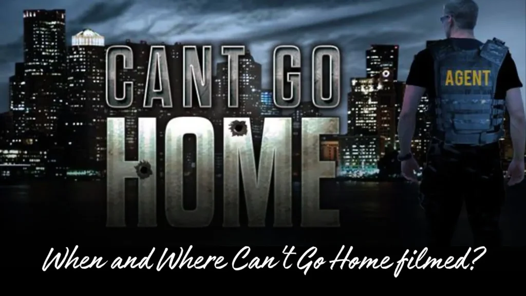 When and Where Can't Go Home filmed