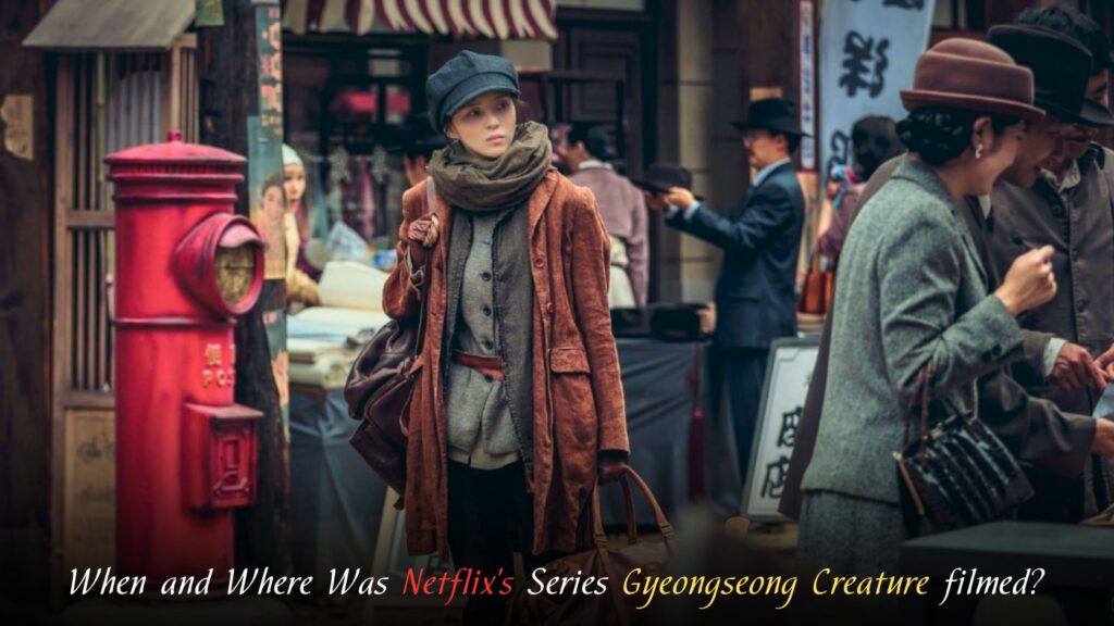 When and Where Was Netflix's Series Gyeongseong Creature filmed