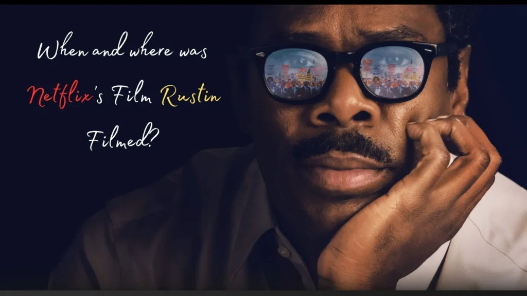 When and where was Netflix’s Film Rustin Filmed