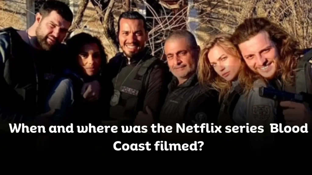 When and where was the Netflix series Blood Coast filmed