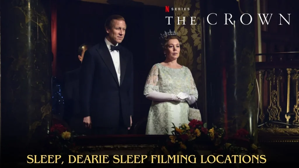 The Crown Sleep, Dearie Sleep Filming Locations, Where Was Netflix's Series The Crown Sleep, Dearie Sleep filmed