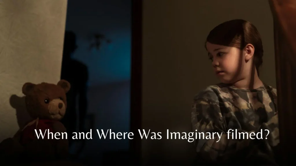 When and Where Was Imaginary filmed