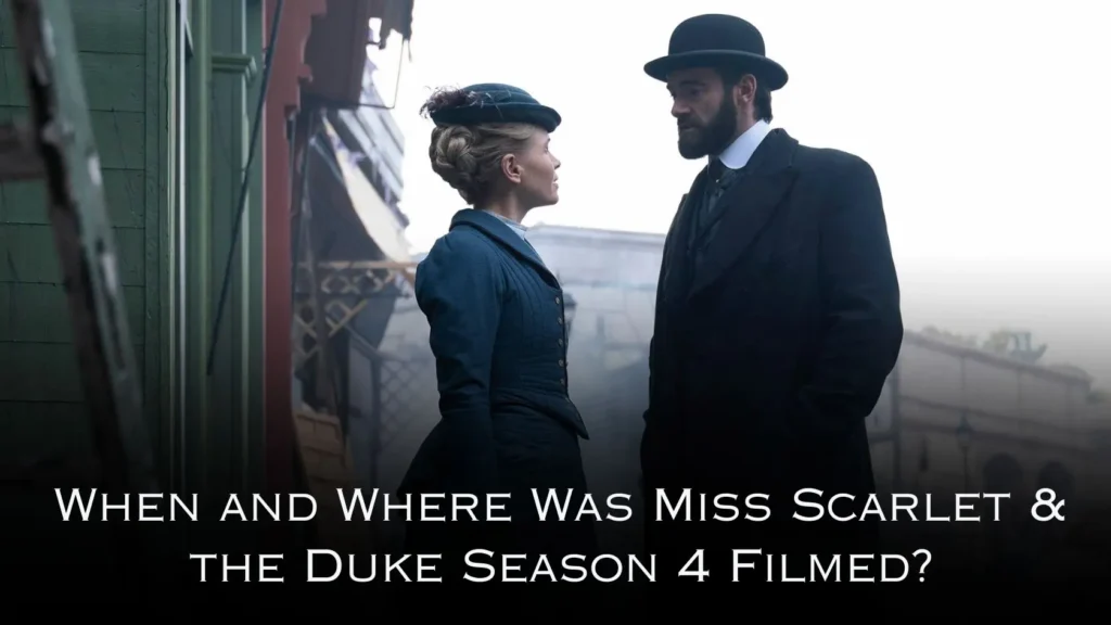 When and Where Was Miss Scarlet & the Duke Season 4 Filmed