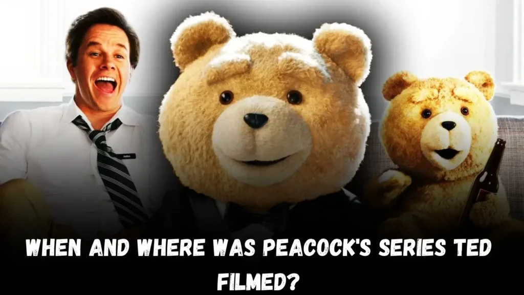 When and Where Was Peacock's Series Ted Filmed