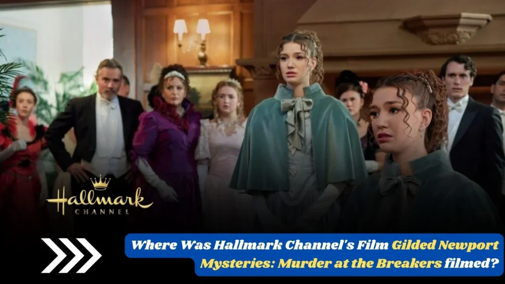 Where Was Hallmark Channel's Film Gilded Newport Mysteries_ Murder at the Breakers filmed