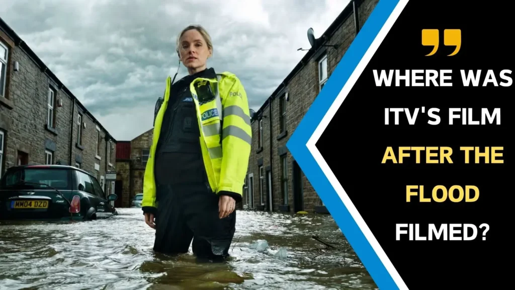 Where Was ITV's Film After the Flood filmed