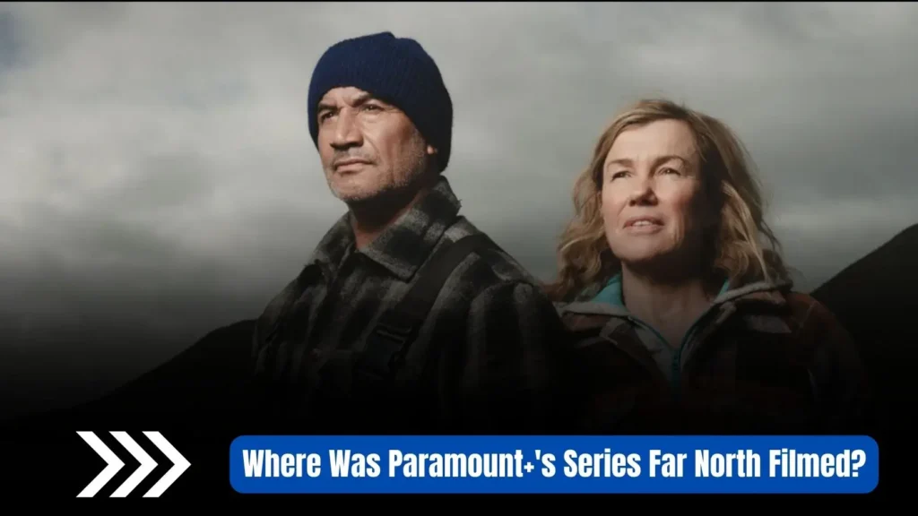 Where Was Paramount+'s Series Far North Filmed