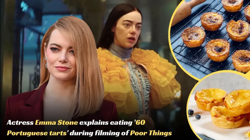 Actress Emma Stone explain eating '60 Portuguese tarts' during filming of Poor Things