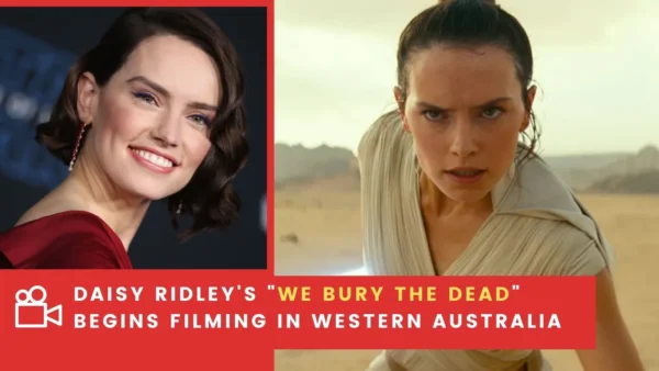 Daisy Ridley's _We Bury the Dead_ Begins Filming In Western Australia