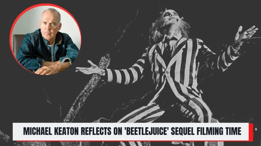 Michael Keaton Reflects on 'Beetlejuice' Sequel Filming Time