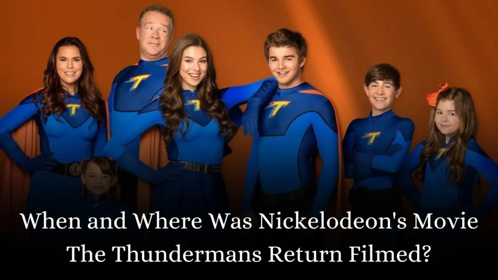 When and Where Was Nickelodeon's Movie The Thundermans Return Filmed