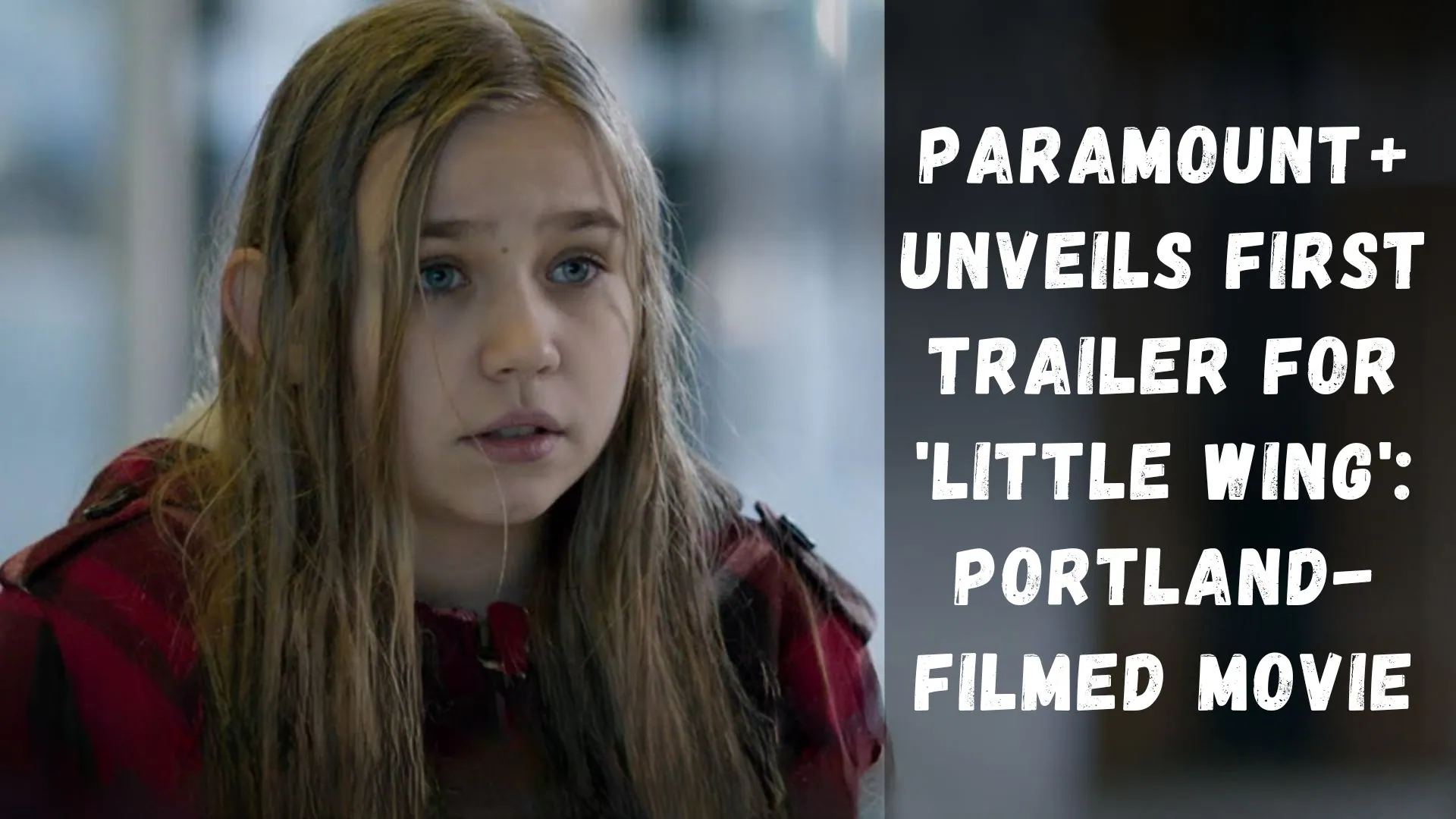 Paramount+ Unveils First Trailer for 'Little Wing' Portland-Filmed Movie