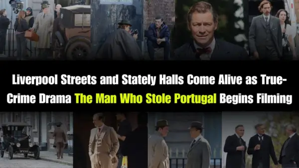 Liverpool Streets and Stately Halls Come Alive as True-Crime Drama The Man Who Stole Portugal Begins Filming