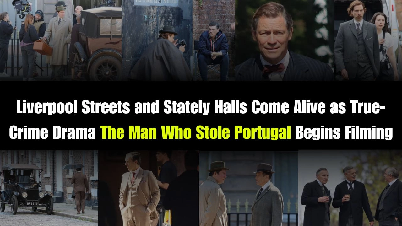 Liverpool Streets and Stately Halls Come Alive as True-Crime Drama The Man Who Stole Portugal Begins Filming
