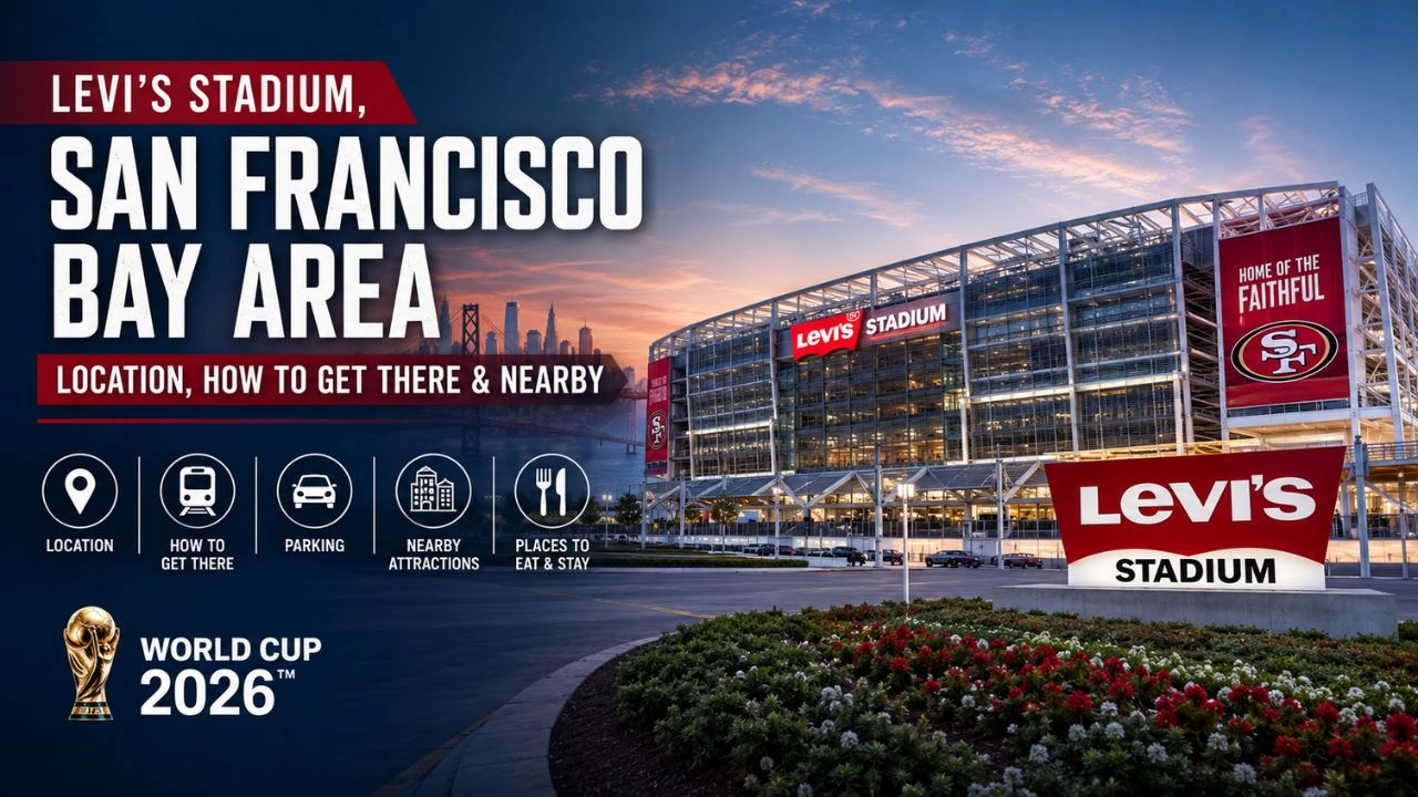 Levi's Stadium, San Francisco Bay Area Location, How to Get There & Nearby (World Cup 2026)