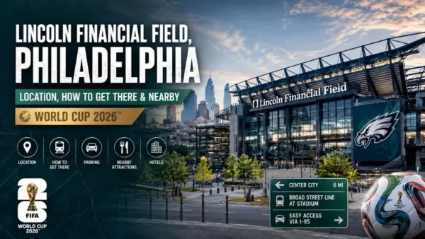 Lincoln Financial Field, Philadelphia Location, How to Get There & Nearby (World Cup 2026)