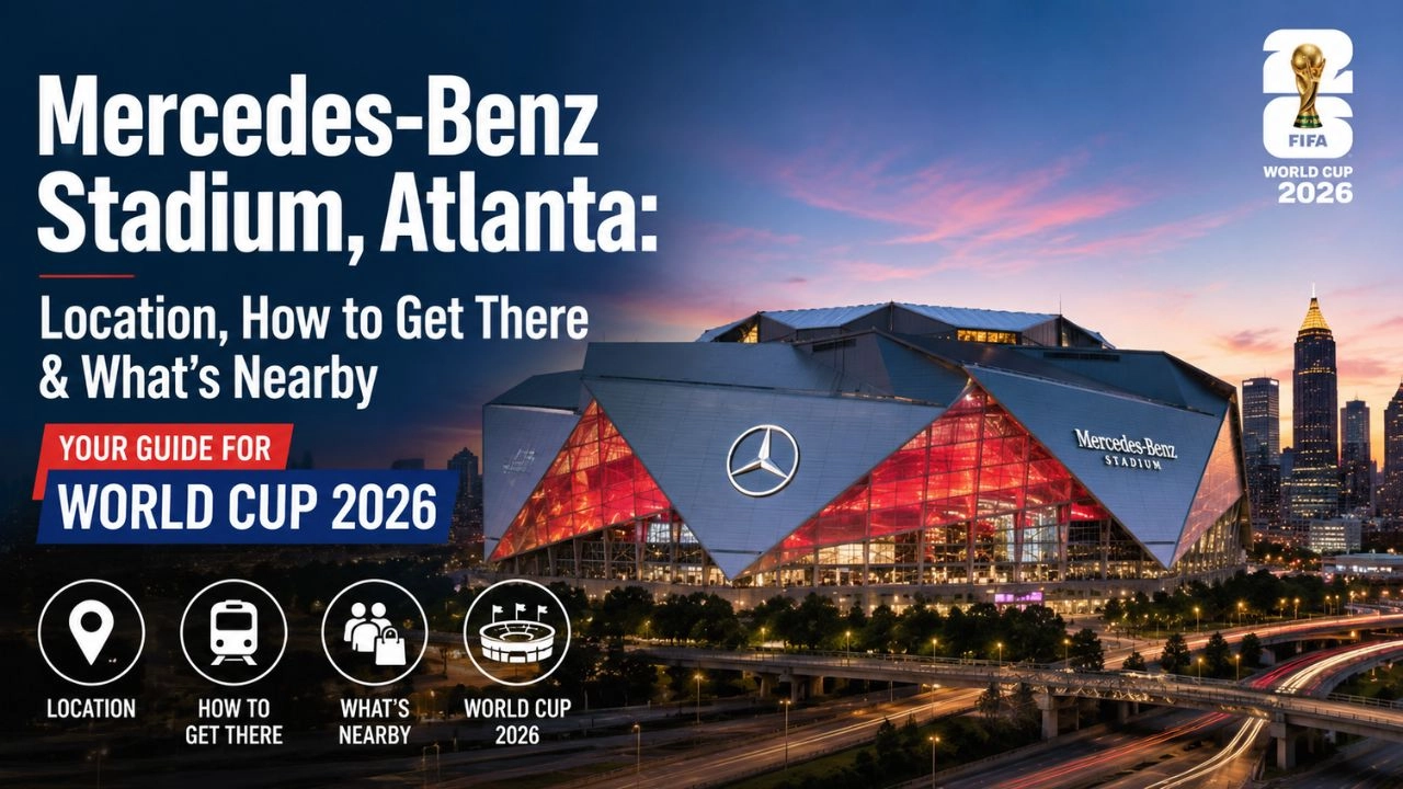 Mercedes-Benz Stadium, Atlanta Location, How to Get There & What's Nearby (World Cup 2026)