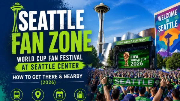 Seattle Fan Zone World Cup Fan Festival at Seattle Center, How to Get There & Nearby (2026)