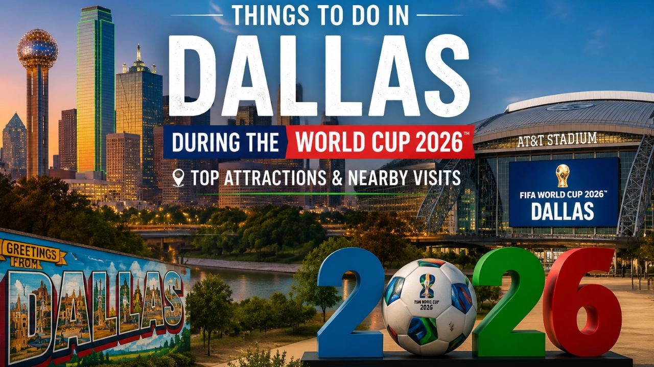 Things to Do in Dallas During the World Cup 2026 Top Attractions & Nearby Visits