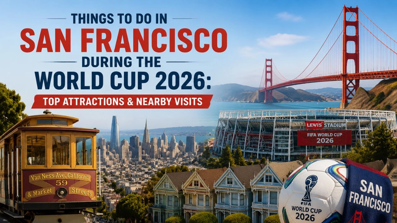 Things to Do in San Francisco During the World Cup 2026 Top Attractions & Nearby Visits