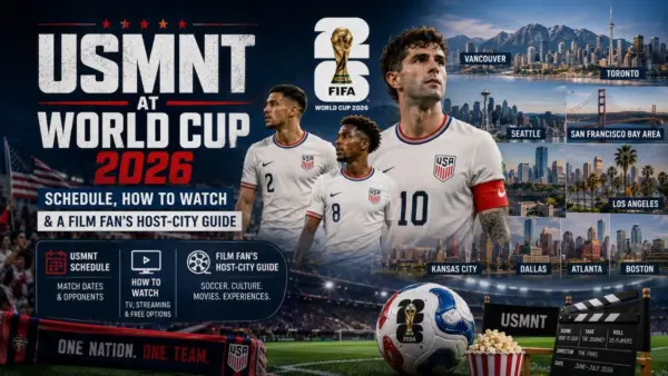 USMNT at World Cup 2026 Schedule, How to Watch & a Film Fan's Host-City Guide